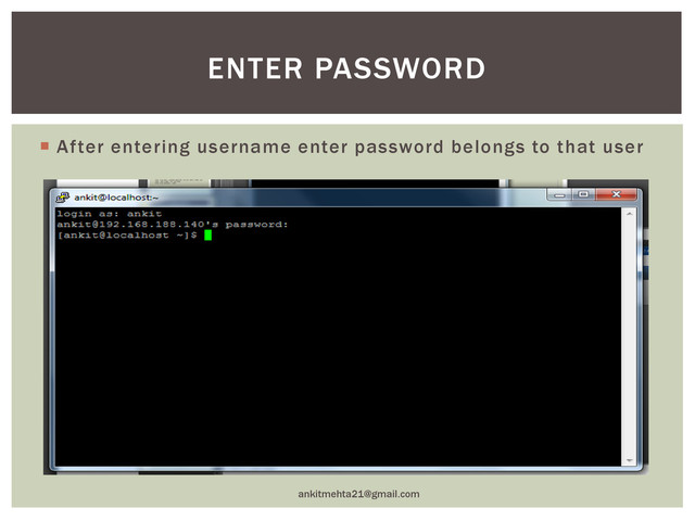  After entering username enter password belongs to that user
ankitmehta21@gmail.com
ENTER PASSWORD

