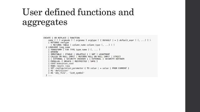 User defined functions and
aggregates
