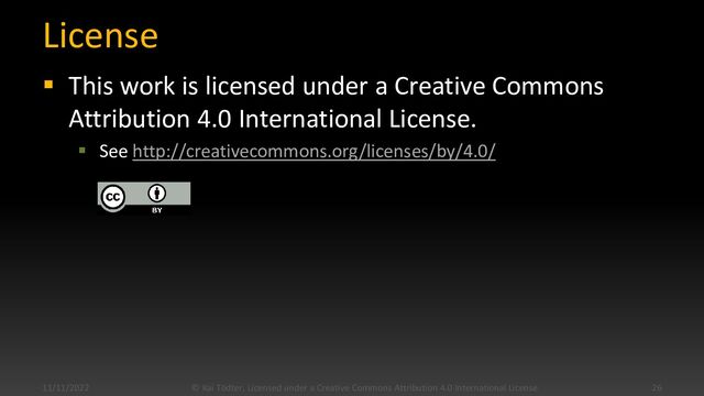 License
▪ This work is licensed under a Creative Commons
Attribution 4.0 International License.
▪ See http://creativecommons.org/licenses/by/4.0/
11/11/2022 © Kai Tödter, Licensed under a Creative Commons Attribution 4.0 International License. 26
