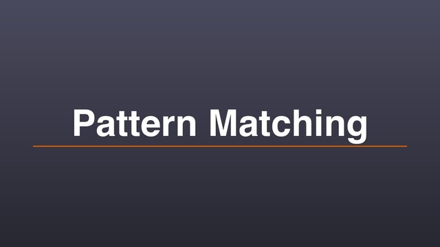 Pattern Matching
