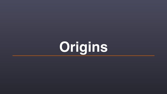 Origins
