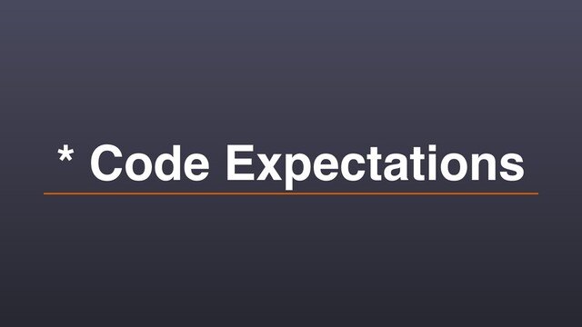 * Code Expectations
