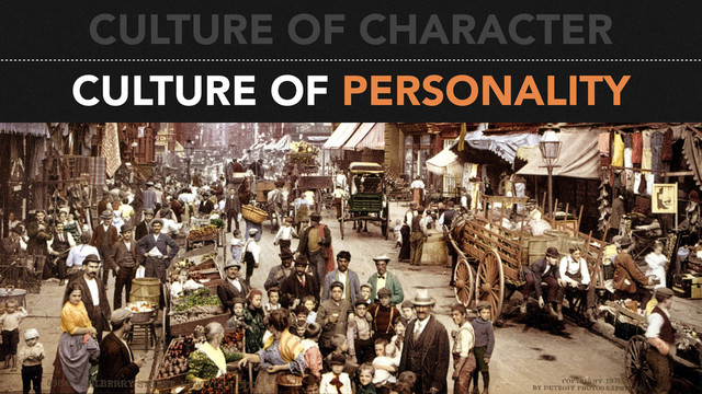 CULTURE OF PERSONALITY
CULTURE OF CHARACTER
CULTURE OF CHARACTER
