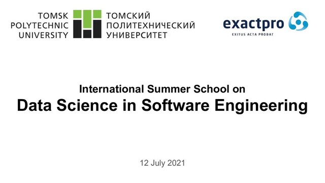 International Summer School on
Data Science in Software Engineering
12 July 2021
