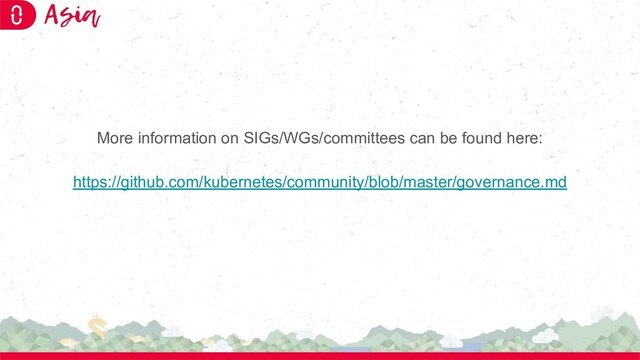 More information on SIGs/WGs/committees can be found here:
https://github.com/kubernetes/community/blob/master/governance.md
