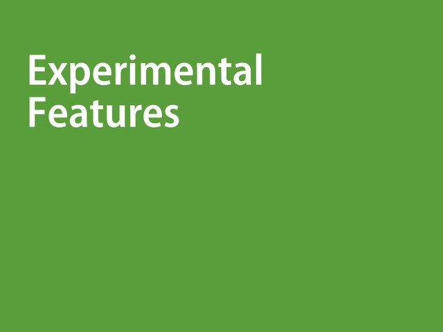 Experimental
Features
