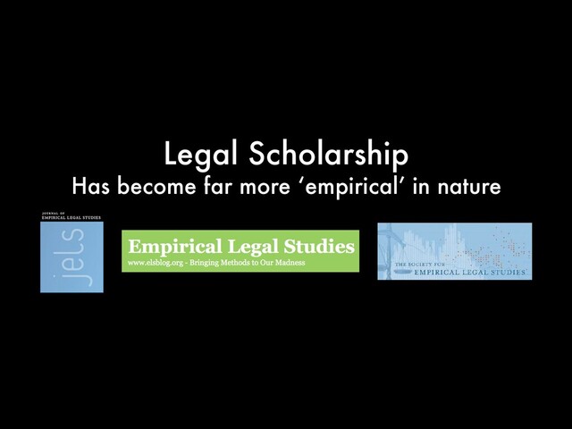 Legal Scholarship
Has become far more ‘empirical’ in nature
