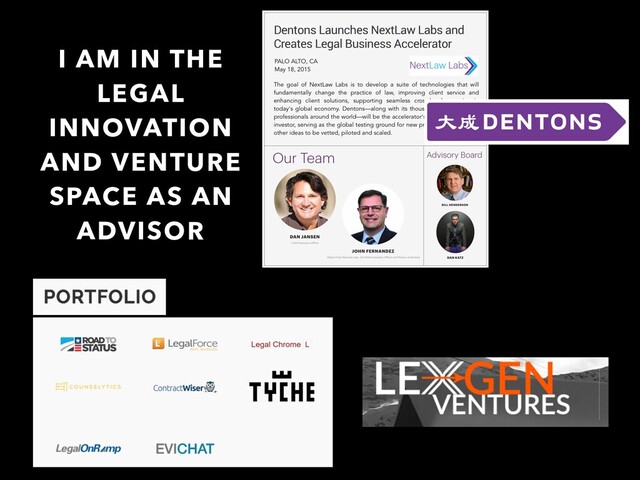 I AM IN THE
LEGAL
INNOVATION
AND VENTURE
SPACE AS AN
ADVISOR
