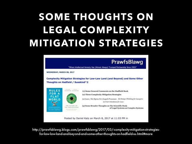 http://prawfsblawg.blogs.com/prawfsblawg/2017/03/-complexity-mitigation-strategies-
for-law-law-land-and-beyond-and-some-other-thoughts-on-hadﬁeld-su.html#more
SOME THOUGHTS ON
LEGAL COMPLEXITY
MITIGATION STRATEGIES
