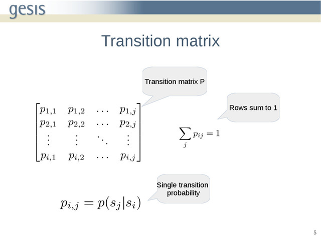 5
Transition matrix
Rows sum to 1
Transition matrix P
Single transition
probability
