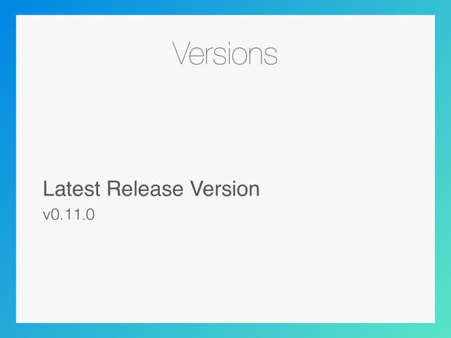 Versions
Latest Release Version
v0.11.0
