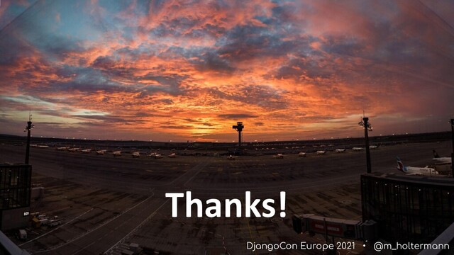 DjangoCon Europe 2021 • @m_holtermann
Thanks!
