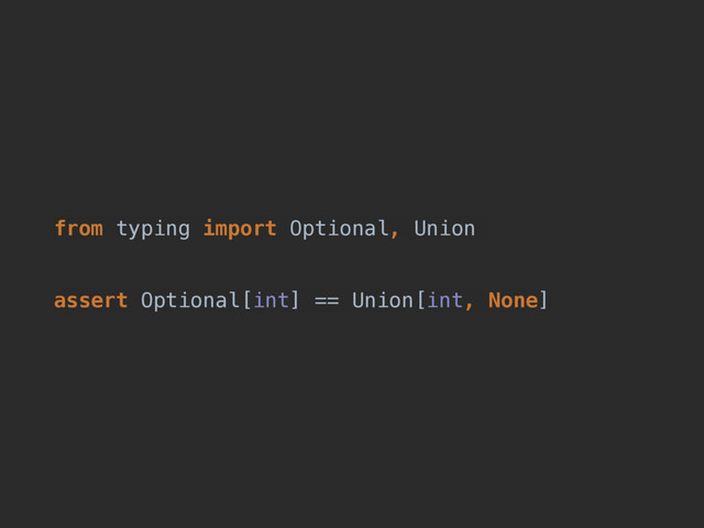 from typing import Optional, Union
assert Optional[int] == Union[int, None]
