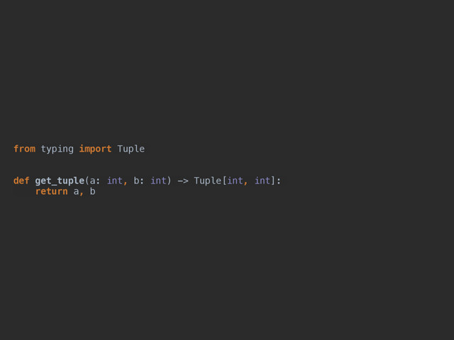 from typing import Tuple
def get_tuple(a: int, b: int) -> Tuple[int, int]:
return a, b
