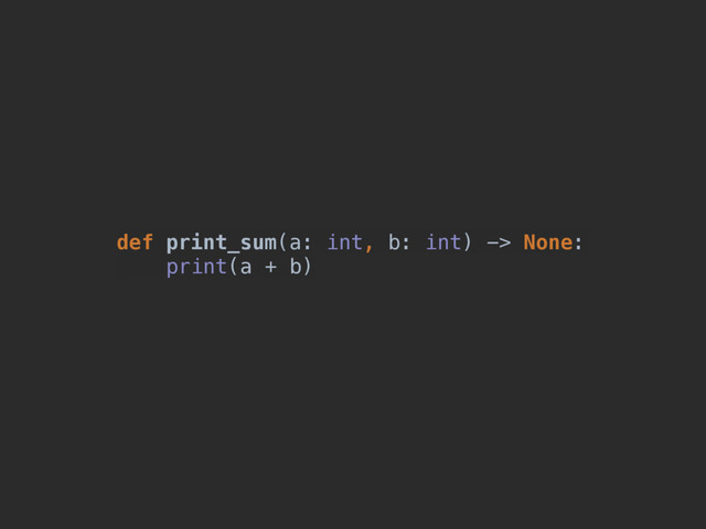 def print_sum(a: int, b: int) -> None:
print(a + b)
