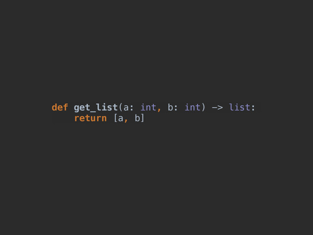 def get_list(a: int, b: int) -> list:
return [a, b]
