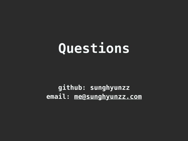 Questions
github: sunghyunzz
email: me@sunghyunzz.com

