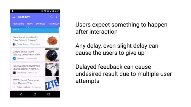 Feedback must be intelligible
RULE 1
Feedback must be immediate
#1
Users expect something to happen
after interaction
Any delay, even slight delay can
cause the users to give up
Delayed feedback can cause
undesired result due to multiple user
attempts
