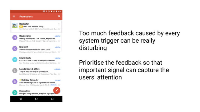 Feedback must be intelligible
RULE 1
Too much feedback caused by every
system trigger can be really
disturbing
Prioritise the feedback so that
important signal can capture the
users’ attention
