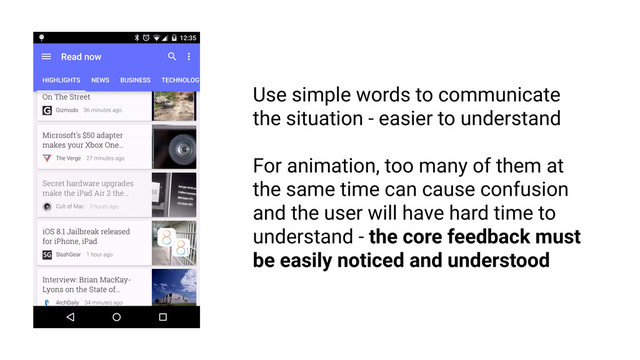 Feedback must be intelligible
RULE 1
Use simple words to communicate
the situation - easier to understand
For animation, too many of them at
the same time can cause confusion
and the user will have hard time to
understand - the core feedback must
be easily noticed and understood
