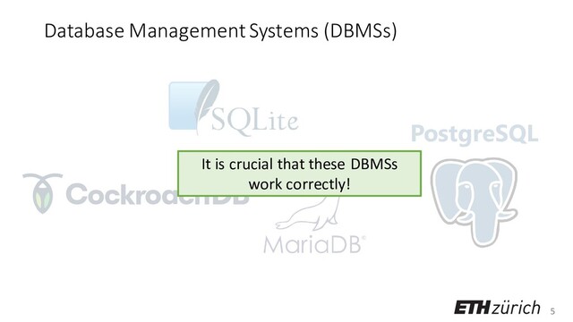 5
PostgreSQL
Database Management Systems (DBMSs)
It is crucial that these DBMSs
work correctly!
