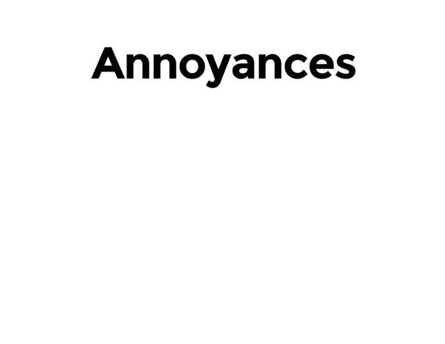 Annoyances
