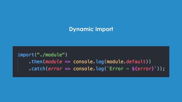 Dynamic import
