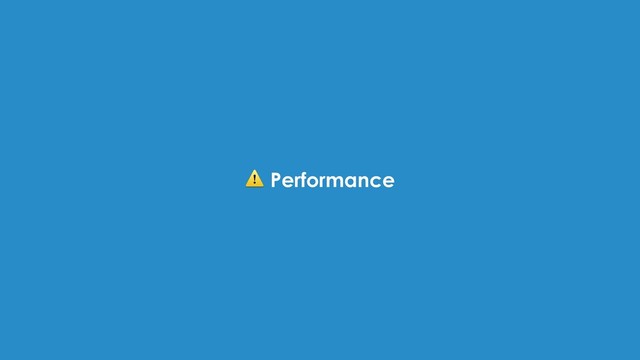 ⚠ Performance
