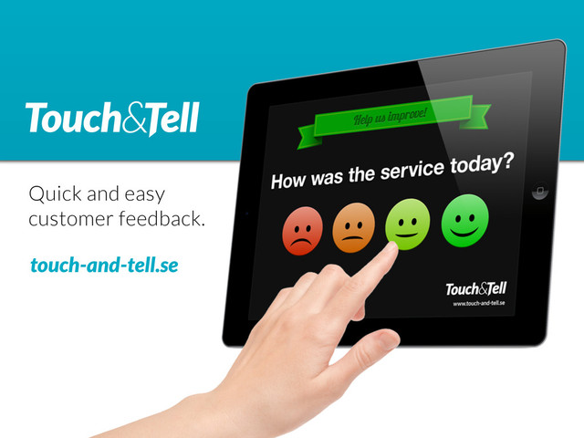 Quick and easy
customer feedback.
touch-and-tell.se
