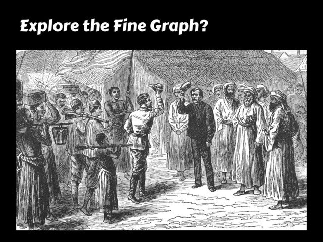 Explore the Fine Graph?
