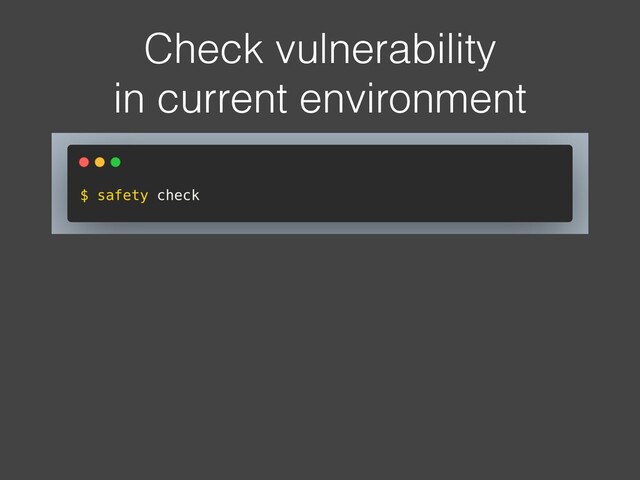 Check vulnerability
in current environment

