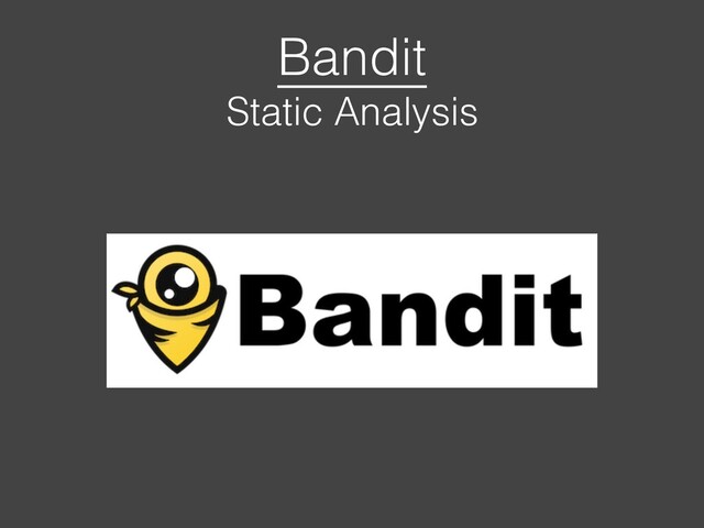 Bandit
Static Analysis
