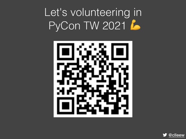 @clleew
Let's volunteering in
PyCon TW 2021 
