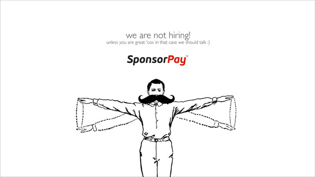 we are not hiring!
unless you are great 'cos in that case we should talk :)
