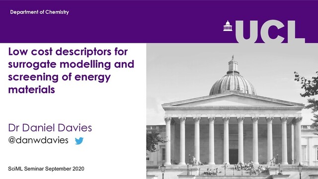 Low cost descriptors for
surrogate modelling and
screening of energy
materials
Dr Daniel Davies
@danwdavies
SciML Seminar September 2020
Department of Chemistry
