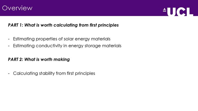 Overview
PART 1: What is worth calculating from first principles
- Estimating properties of solar energy materials
- Estimating conductivity in energy storage materials
PART 2: What is worth making
- Calculating stability from first principles

