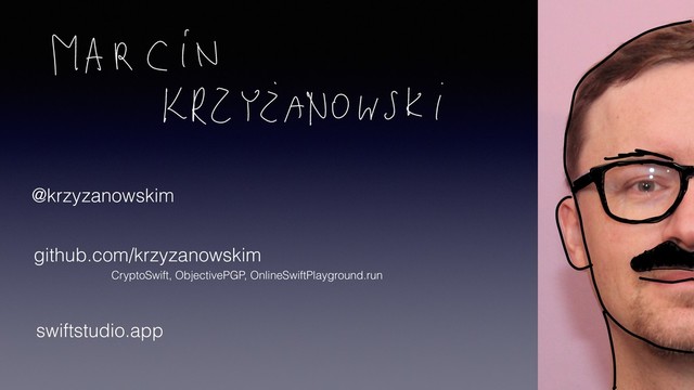 @krzyzanowskim
github.com/krzyzanowskim
CryptoSwift, ObjectivePGP, OnlineSwiftPlayground.run
swiftstudio.app
