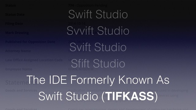 Swift Studio
Svvift Studio
Svift Studio
Sﬁft Studio
The IDE Formerly Known As
Swift Studio (TIFKASS)
