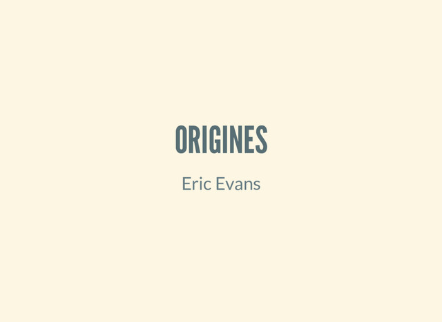 ORIGINES
Eric Evans
