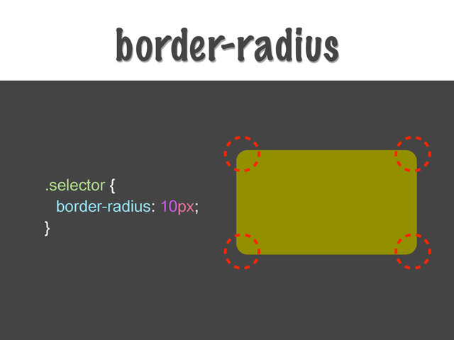 border-radius
.selector {
border-radius: 10px;
}

