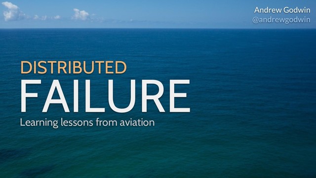 DISTRIBUTED
FAILURE
Andrew Godwin
@andrewgodwin
Learning lessons from aviation
