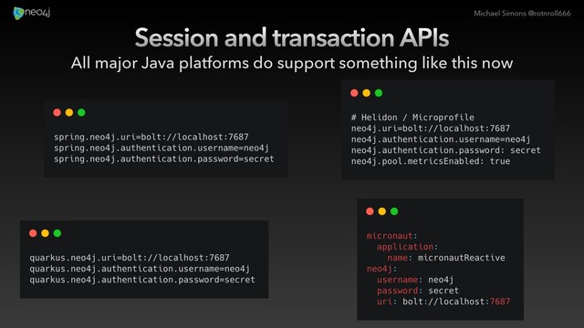 Michael Simons @rotnroll666
Session and transaction APIs
All major Java platforms do support something like this now
