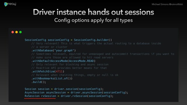 Michael Simons @rotnroll666
Driver instance hands out sessions
Conﬁg options apply for all types

