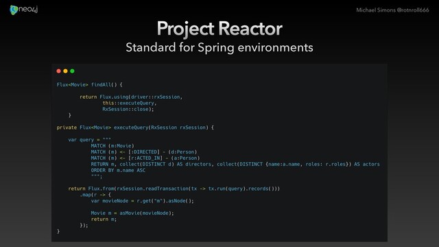 Michael Simons @rotnroll666
Project Reactor
Standard for Spring environments

