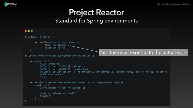 Michael Simons @rotnroll666
Project Reactor
Standard for Spring environments
Pass the new resource to the actual work
