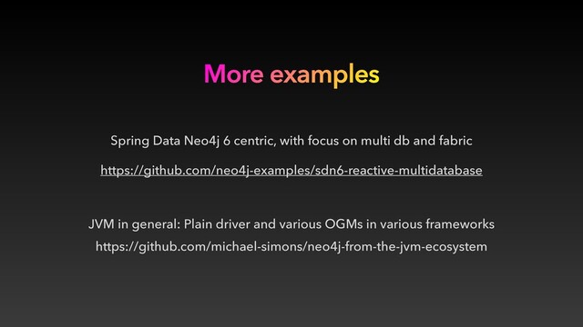 https://github.com/neo4j-examples/sdn6-reactive-multidatabase
More examples
https://github.com/michael-simons/neo4j-from-the-jvm-ecosystem
Spring Data Neo4j 6 centric, with focus on multi db and fabric
JVM in general: Plain driver and various OGMs in various frameworks
