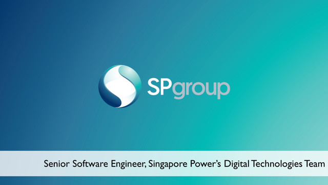 Senior Software Engineer, Singapore Power’s Digital Technologies Team
