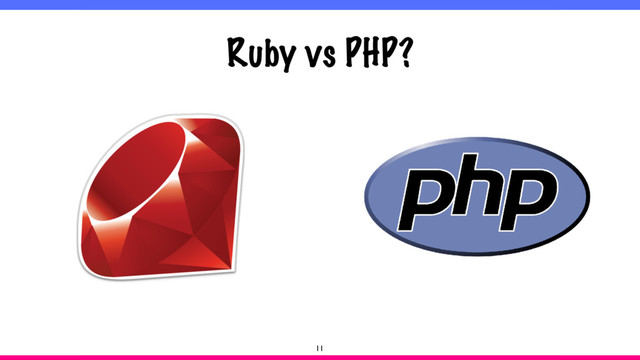 Ruby vs PHP?
11
