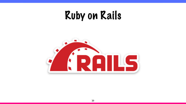 Ruby on Rails
20
