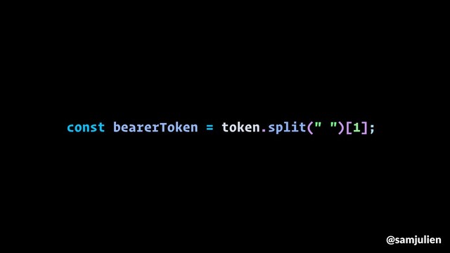 const bearerToken = token.split(" ")[1];
@samjulien
